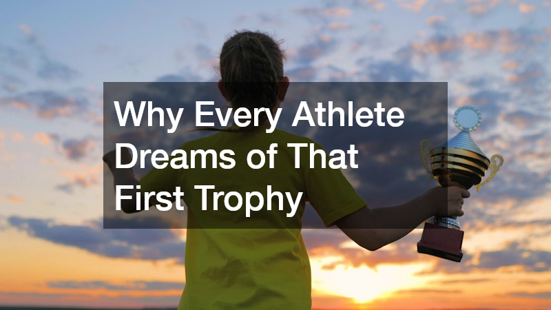 Why Every Athlete Dreams of That First Trophy